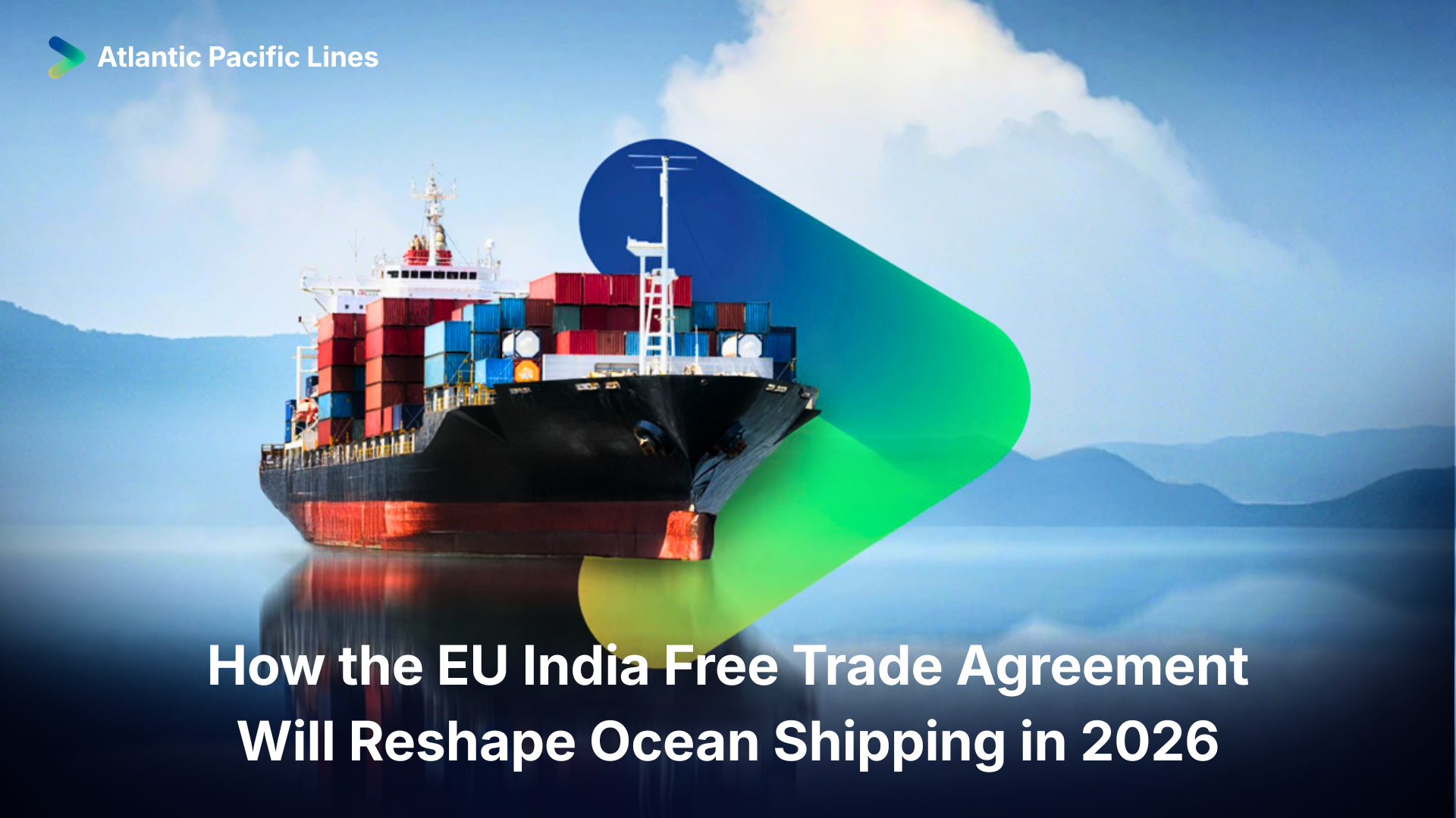 How the EU India Free Trade Agreement Will Reshape Ocean Shipping in 2026