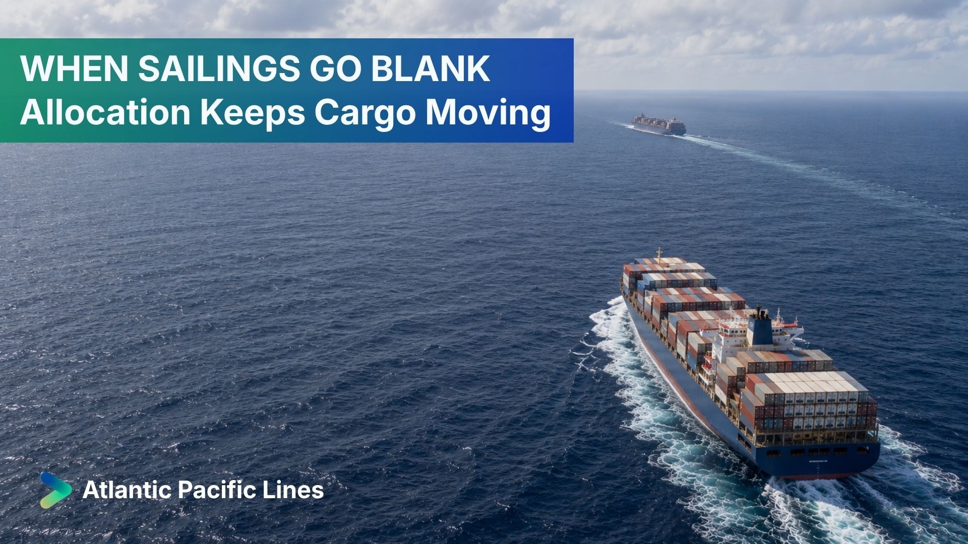 Container vessel continuing through open water as guaranteed allocation protects ocean freight bookings from blank sailings and withdrawn capacity.